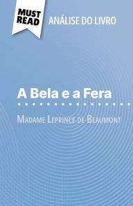 Title: A Bela e a Fera de Madame Leprince de Beaumont (Análise do livro): Análise completa e resumo pormenorizado do trabalho, Author: Margot Pépin