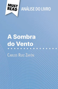 Title: A Sombra do Vento de Carlos Ruiz Zafón (Análise do livro): Análise completa e resumo pormenorizado do trabalho, Author: Noémie Lohay