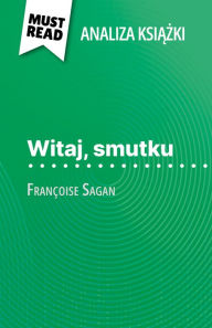 Title: Witaj, smutku ksiazka Françoise Sagan (Analiza ksiazki): Pelna analiza i szczególowe podsumowanie pracy, Author: Dominique Coutant-Defer