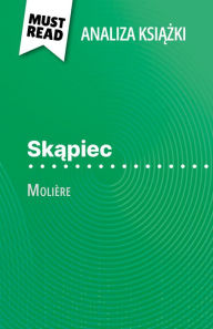Title: Skapiec ksiazka Molière (Analiza ksiazki): Pelna analiza i szczególowe podsumowanie pracy, Author: Florence Meurée