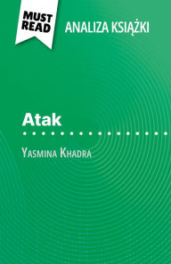 Title: Atak ksiazka Yasmina Khadra (Analiza ksiazki): Pelna analiza i szczególowe podsumowanie pracy, Author: David Noiret