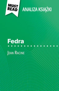 Title: Fedra ksiazka Jean Racine (Analiza ksiazki): Pelna analiza i szczególowe podsumowanie pracy, Author: Claire Cornillon