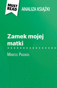 Title: Zamek mojej matki ksiazka Marcel Pagnol (Analiza ksiazki): Pelna analiza i szczególowe podsumowanie pracy, Author: David Noiret