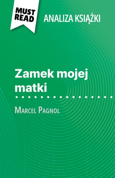 Zamek mojej matki ksiazka Marcel Pagnol (Analiza ksiazki): Pelna analiza i szczególowe podsumowanie pracy