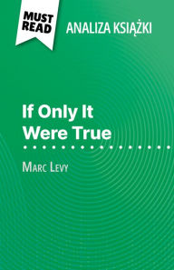 Title: If Only It Were True ksiazka Marc Levy (Analiza ksiazki): Pelna analiza i szczególowe podsumowanie pracy, Author: Elena Pinaud