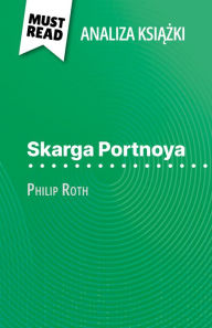 Title: Skarga Portnoya ksiazka Philip Roth (Analiza ksiazki): Pelna analiza i szczególowe podsumowanie pracy, Author: Natalia Torres Behar
