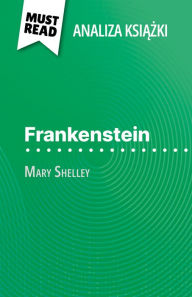 Title: Frankenstein ksiazka Mary Shelley (Analiza ksiazki): Pelna analiza i szczególowe podsumowanie pracy, Author: Claire Cornillon