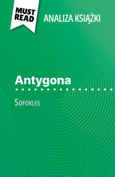 Antygona ksiazka Sofokles (Analiza ksiazki): Pelna analiza i szczególowe podsumowanie pracy