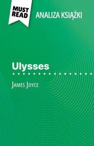 Title: Ulysses ksiazka James Joyce (Analiza ksiazki): Pelna analiza i szczególowe podsumowanie pracy, Author: Éléonore Quinaux