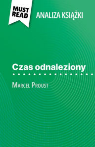 Title: Czas odnaleziony ksiazka Marcel Proust (Analiza ksiazki): Pelna analiza i szczególowe podsumowanie pracy, Author: Gaëlle Cogan