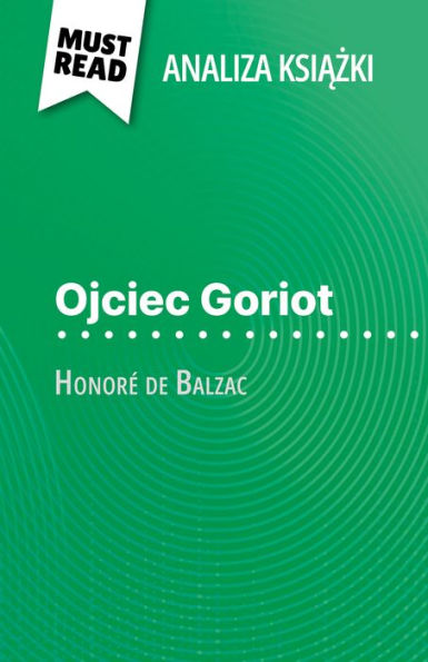 Ojciec Goriot ksiazka Honoré de Balzac (Analiza ksiazki): Pelna analiza i szczególowe podsumowanie pracy