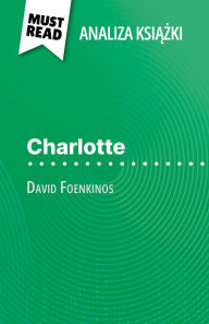 Title: Charlotte ksiazka David Foenkinos (Analiza ksiazki): Pelna analiza i szczególowe podsumowanie pracy, Author: Laurence Lissoir