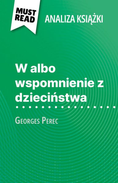 W albo wspomnienie z dziecinstwa ksiazka Georges Perec (Analiza ksiazki): Pelna analiza i szczególowe podsumowanie pracy