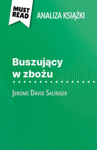 Title: Buszujacy w zbozu ksiazka Jerome David Salinger (Analiza ksiazki): Pelna analiza i szczególowe podsumowanie pracy, Author: Pierre Weber