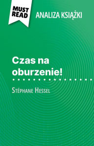 Title: Czas na oburzenie! ksiazka Stéphane Hessel (Analiza ksiazki): Pelna analiza i szczególowe podsumowanie pracy, Author: Nasim Hamou