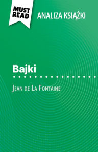 Title: Bajki ksiazka Jean de La Fontaine (Analiza ksiazki): Pelna analiza i szczególowe podsumowanie pracy, Author: Erika de Gouveia