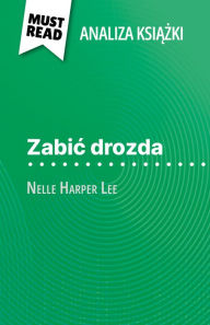 Title: Zabic drozda ksiazka Nelle Harper Lee (Analiza ksiazki): Pelna analiza i szczególowe podsumowanie pracy, Author: Alexandre Randal