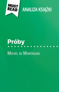 Title: Próby ksiazka Michel de Montaigne (Analiza ksiazki): Pelna analiza i szczególowe podsumowanie pracy, Author: Marc Sigala