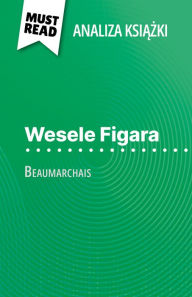 Title: Wesele Figara ksiazka Beaumarchais (Analiza ksiazki): Pelna analiza i szczególowe podsumowanie pracy, Author: Lucile Lhoste