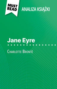 Title: Jane Eyre ksiazka Charlotte Brontë (Analiza ksiazki): Pelna analiza i szczególowe podsumowanie pracy, Author: Flore Beaugendre