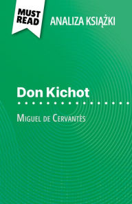 Title: Don Kichot ksiazka Miguel de Cervantès (Analiza ksiazki): Pelna analiza i szczególowe podsumowanie pracy, Author: Thibault Boixière