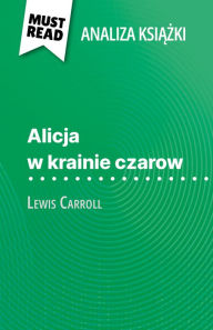 Title: Alicja w krainie czarow ksiazka Lewis Carroll (Analiza ksiazki): Pelna analiza i szczególowe podsumowanie pracy, Author: Eloïse Murat