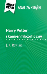 Title: Harry Potter i kamien filozoficzny ksiazka J. K. Rowling (Analiza ksiazki): Pelna analiza i szczególowe podsumowanie pracy, Author: Lucile Lhoste