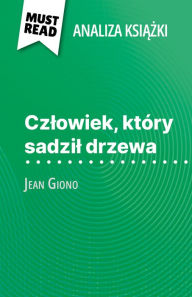 Title: Czlowiek, który sadzil drzewa ksiazka Jean Giono (Analiza ksiazki): Pelna analiza i szczególowe podsumowanie pracy, Author: Marine Everard