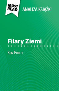 Title: Filary Ziemi ksiazka Ken Follett (Analiza ksiazki): Pelna analiza i szczególowe podsumowanie pracy, Author: Nasim Hamou