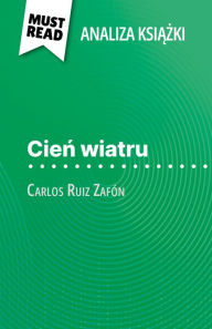 Title: Cien wiatru ksiazka Carlos Ruiz Zafón (Analiza ksiazki): Pelna analiza i szczególowe podsumowanie pracy, Author: Noémie Lohay