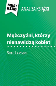Title: Mezczyzni, którzy nienawidza kobiet ksiazka Stieg Larsson (Analiza ksiazki): Pelna analiza i szczególowe podsumowanie pracy, Author: Daphné de Thier
