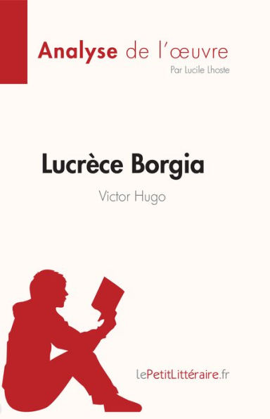 Lucrèce Borgia de Victor Hugo (Fiche de lecture): Analyse complète et résumé détaillé de l'oeuvre