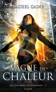 Title: Les gardiens des éléments T02: Vague de chaleur, Author: Rachel Caine