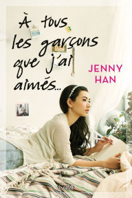 Title: À tous les garçons que j'ai aimés...(To All the Boys I've Loved Before), Author: Jenny Han