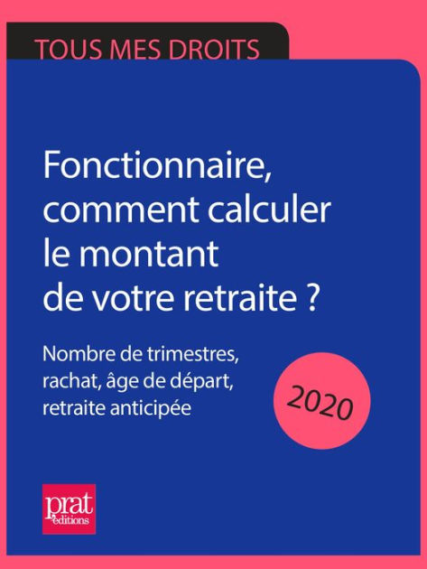 Fonctionnaire, Comment Calculer Le Montant De Votre Retraite ? 2020 ...