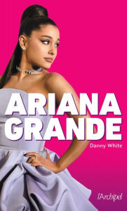 Title: Ariana Grande, Author: Danny White