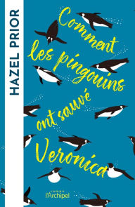 Title: Comment les pingouins ont sauvé Veronica, Author: Hazel Prior