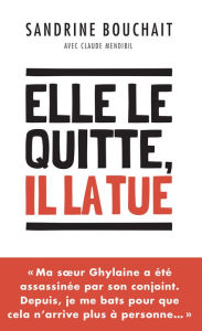 Title: Elle le quitte, il la tue, Author: Sandrine Bouchait