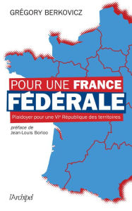 Title: Pour une France fédérale, Author: Grégory Berkovicz