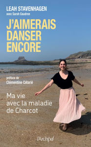 Title: J'aimerais danser encore (Ma vie avec la maladie de Charcot), Author: Leah STAVENHAGEN