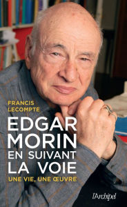 Title: Edgar Morin, en suivant la voie, Author: Francis Lecompte