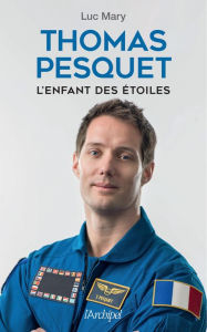 Title: Thomas Pesquet, l'enfant des étoiles, Author: Luc Mary