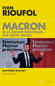 Title: Macron, de la grande mascarade... aux gilets jaunes: Blocs-notes 2016-2017, Author: Ivan Rioufol