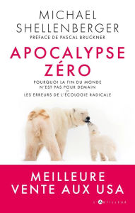 Title: apocalypse zéro: Pourquoi l'alarmisme environnemental est dangereux, Author: michael shellenberger