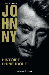 Title: Johnny - Histoire d'une idole, Author: Éric Le Bourhis