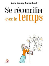 Title: Se réconcilier avec le temps, Author: Anne Launay-Duhautbout