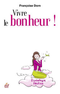 Title: Vivre le bonheur !, Author: Françoise Dorn