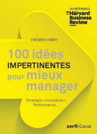 Title: 100 idées Impertinentes pour mieux manager, Author: Frédéric Fréry