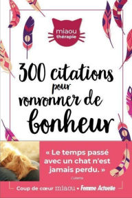 Title: 300 citations inspirantes pour ronronner de bonheur, Author: Collectif