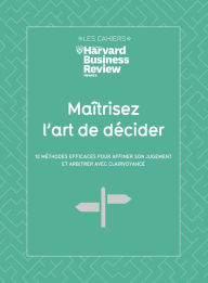 Title: Maitrisez l'art de decider - 10 méthodes efficaces pour affiner son jugement et arbitrer avec clairv, Author: Collectif